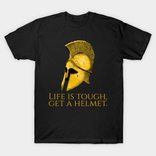 Ancient Sparta - Life Is Tough, Get A Helmet - Greek Mindset T-Shirt